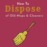 How To Dispose of Old Mops & Cleaners (15 Ways To Re-use)