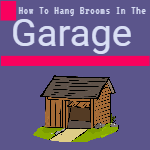 How To Hang Brooms in the Garage
