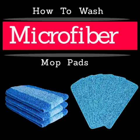 How To Wash Microfiber Mop Pads (Hand, Machine or Drying)