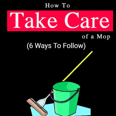 How To Take Care of a Mop (6 Ways to follow)
