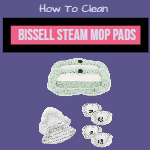 How To Clean Bissell Steam Mop Pads