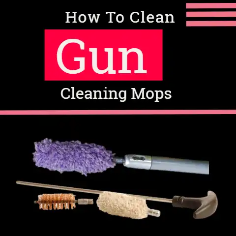 How To Clean Gun Cleaning Mops (4 Easy Steps)