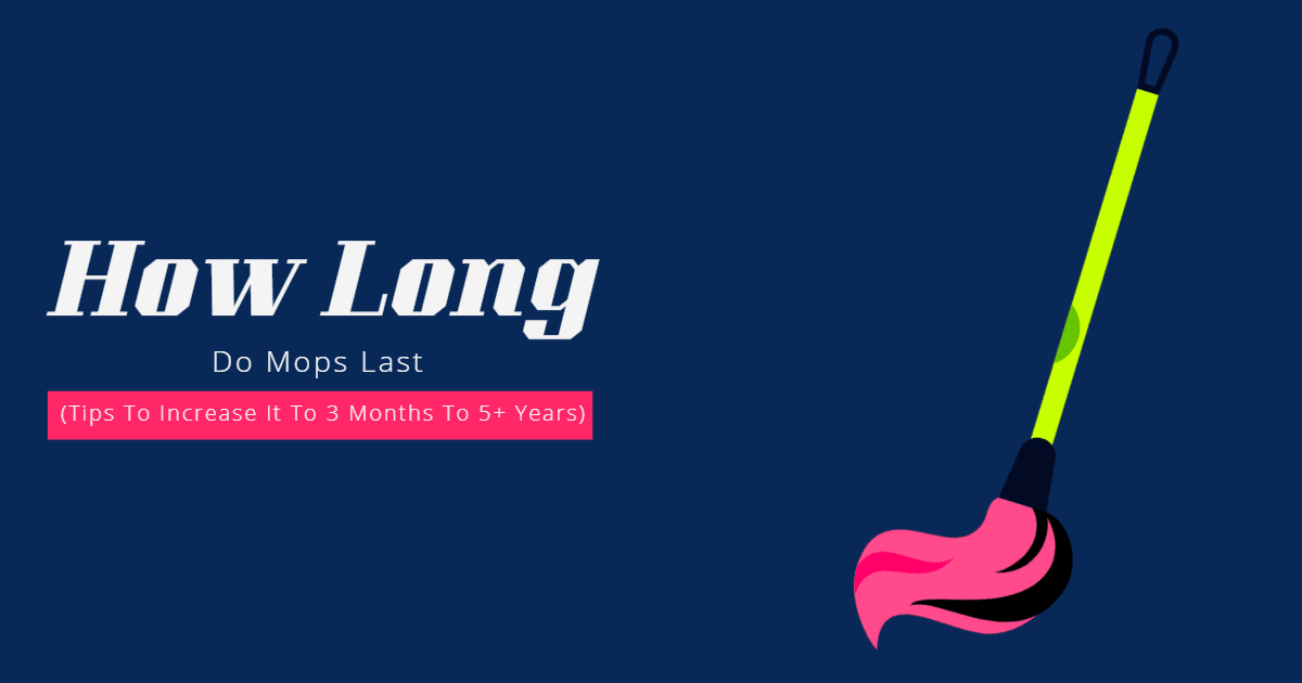How Long Do Mops Last (3 Months To 5+ Years)