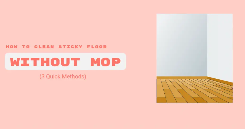 How To Clean Sticky Floor Without Mop