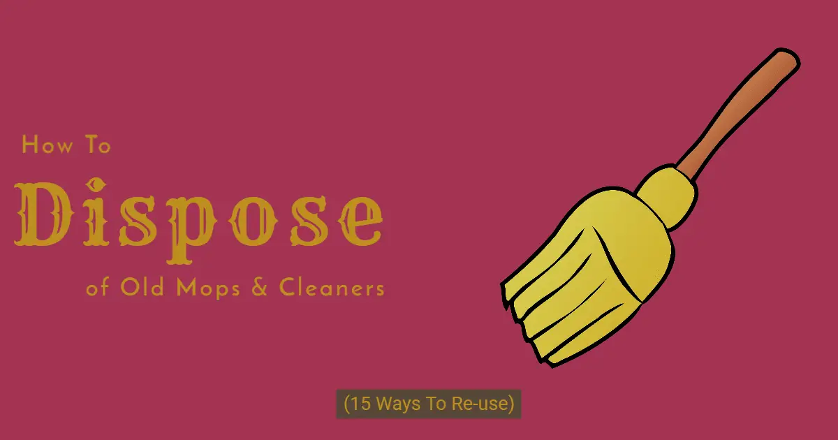 How To Dispose of Old Mops & Cleaners (15 Ways To Reuse)