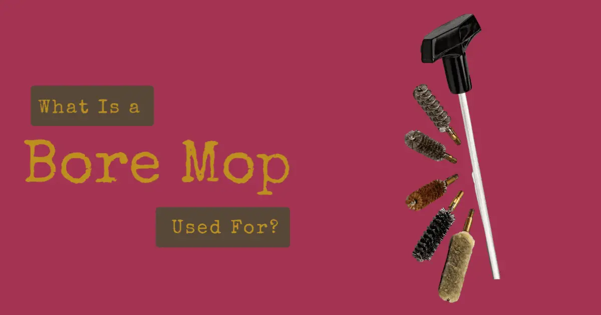 Bore Mop Explained Its Uses & Guide for Proper Utilization