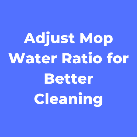 Adjust Mop Water Ratio for Better Cleaning