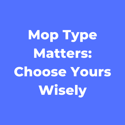 Mop Type Matters: Choose Yours Wisely