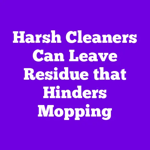 Harsh Cleaners Can Leave Residue that Hinders Mopping