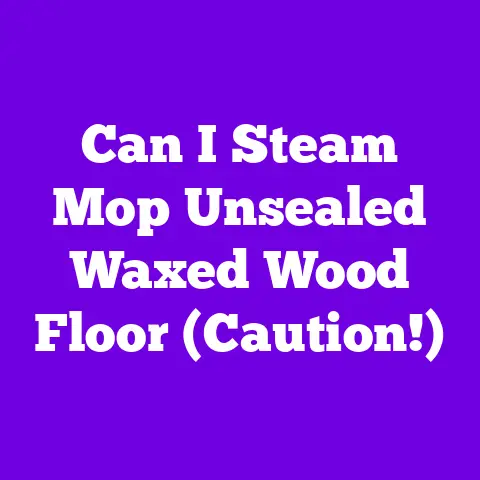 Can I Steam Mop Unsealed Waxed Wood Floor (Caution!)