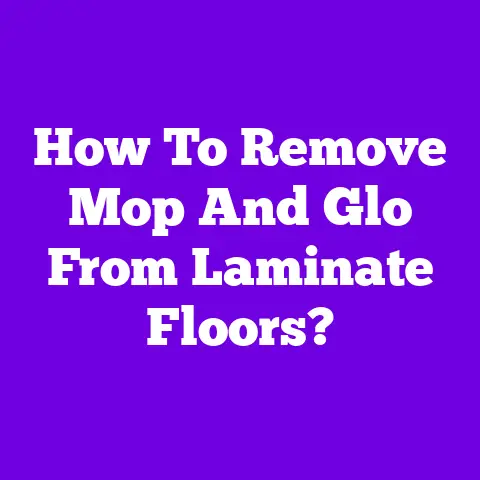 How To Remove Mop And Glo From Laminate Floors?