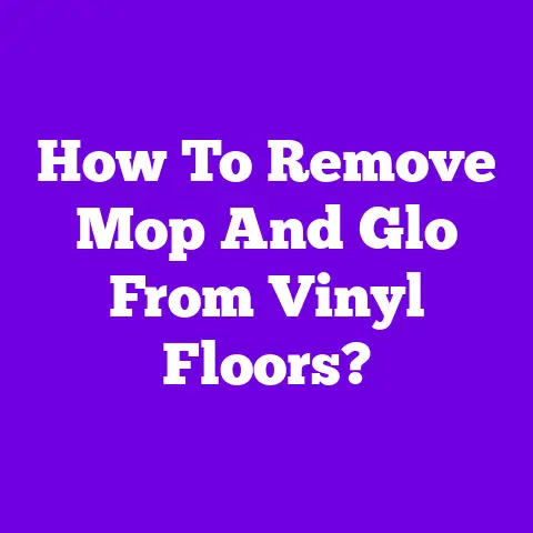 How To Remove Mop And Glo From Vinyl Floors?