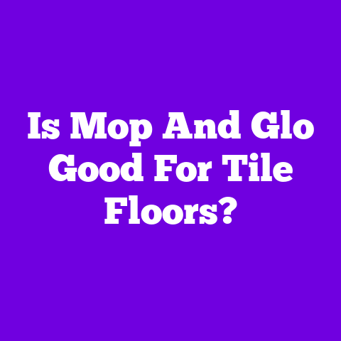 Is Mop And Glo Good For Tile Floors?