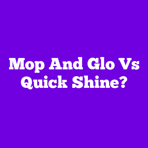 Mop And Glo Vs Quick Shine?